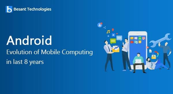 Android : Evolution of Mobile Computing in last 8 years