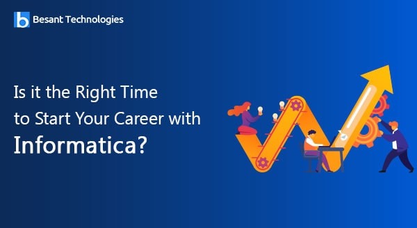 Is it the Right Time to Start Your Career with Informatica? Is it the Right Time to Start Your Career with Informatica?
