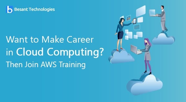 Want to Make Career in Cloud Computing? Then Join AWS Training