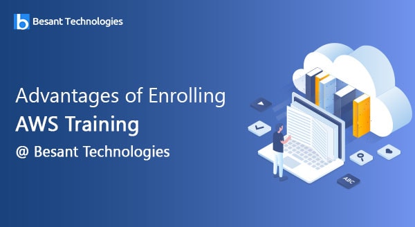 Advantages of Enrolling AWS Training @ Besant Technologies