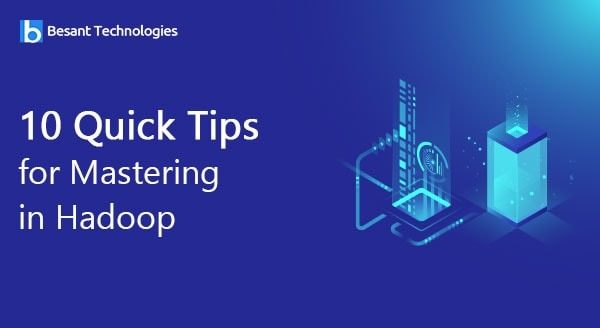 10 Quick Tips for Mastering in Hadoop
