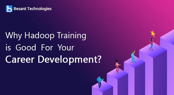 Why Hadoop Training is Good For Your Career Development