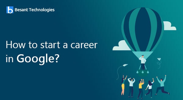 How to start a career in Google?