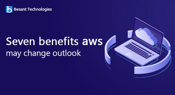 Seven Benefits of AWS That May Change Your Outlook
