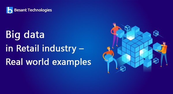 Big data in Retail industry – Real world uses and examples