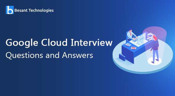 Google Cloud Interview Questions and Answers
