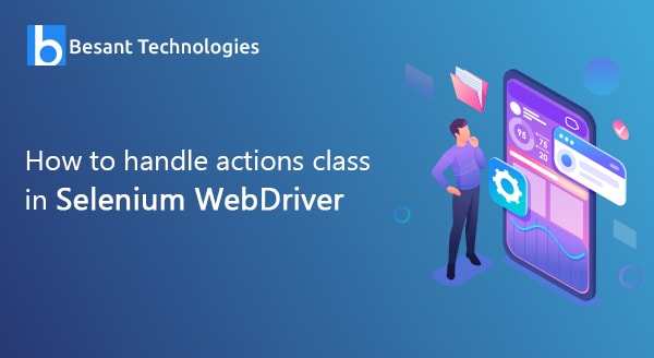 How to handle Actions class in Selenium WebDriver