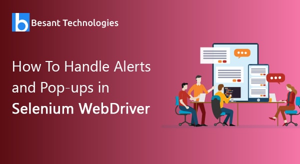 How to handle Alert and Pop-ups in Selenium WebDriver?