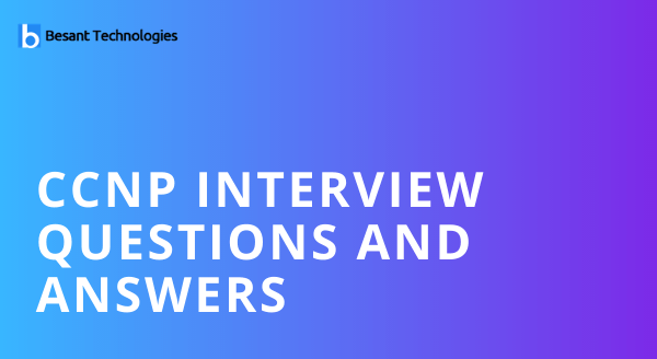 CCNP Interview Questions and Answers