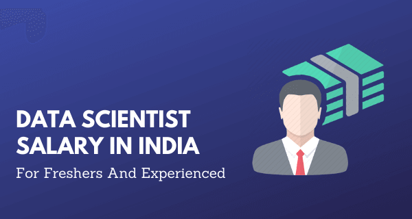Data Scientist Salary In India For Freshers and Experienced 2021