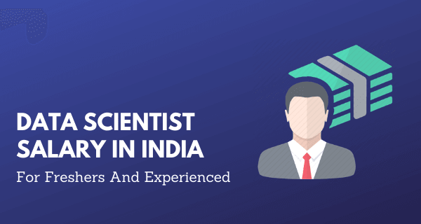 Data Scientist Salary In India For Freshers And Experienced