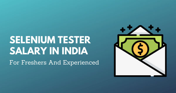 Selenium Tester Salaries In India For Freshers And Experienced