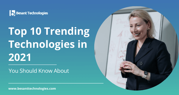 Top 10 New Trending Technologies in 2021 Top 10 New Trending Technologies in 2021